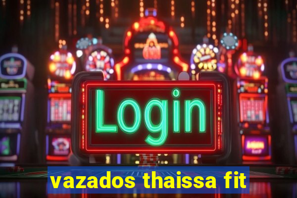 vazados thaissa fit